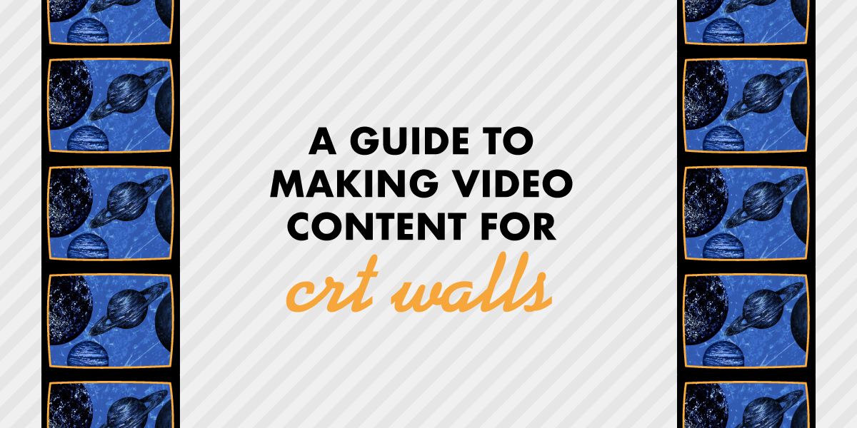 A Guide to Producing Video Content for CRT Walls